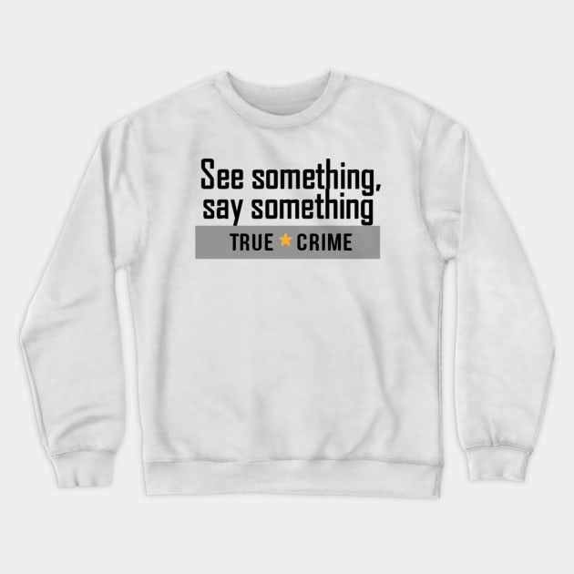 True crime junkies Crewneck Sweatshirt by Madisonrae15